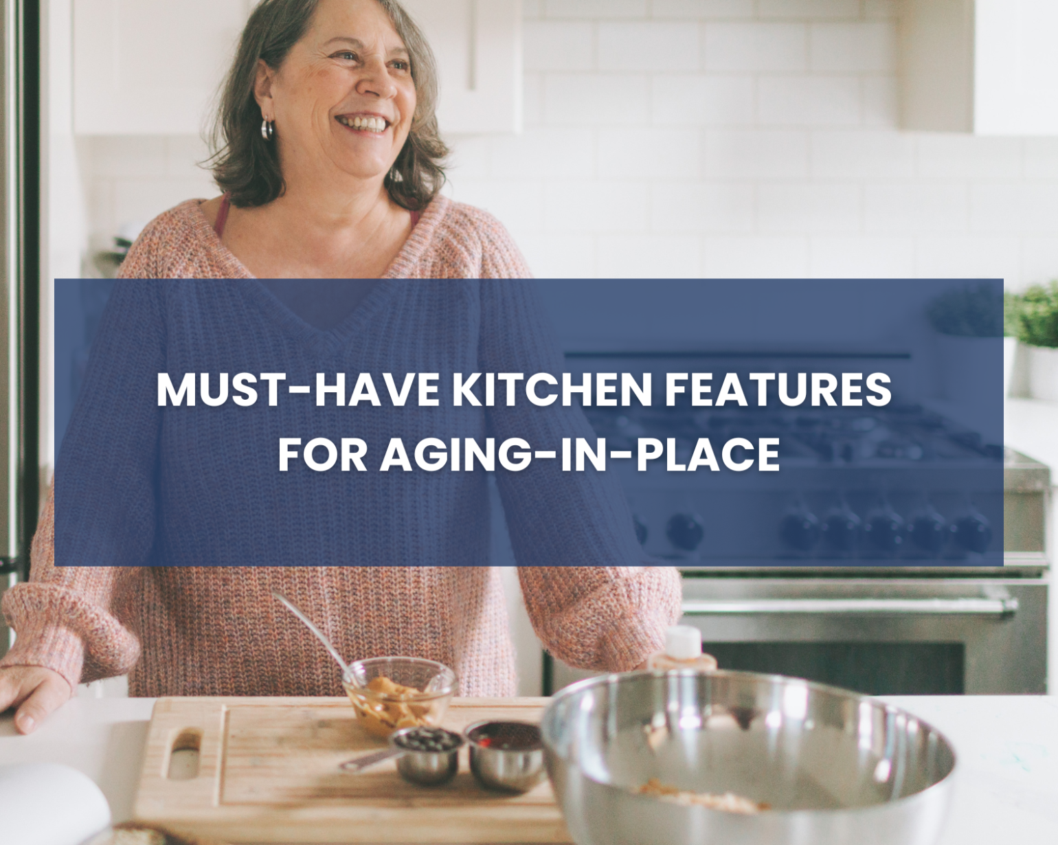 Must-have kitchen features for aging-in-place blog cover