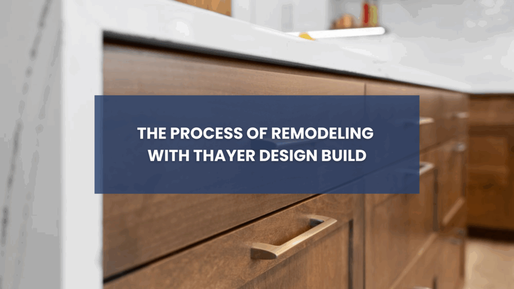 Process of Remodeling with Thayer Design Build Blog Cover