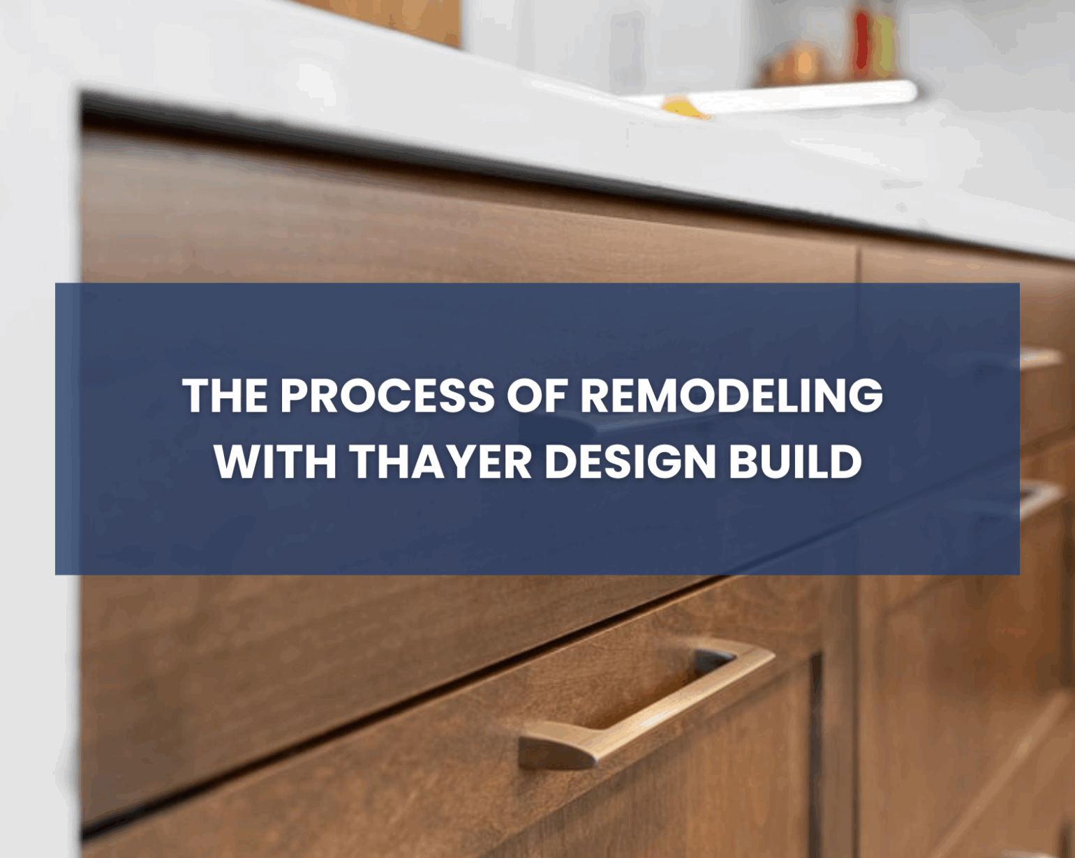 Process of Remodeling with Thayer Design Build Blog Cover