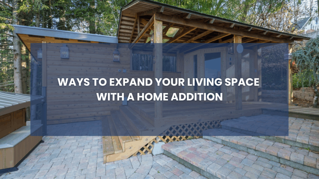Ways to Expand Your Living Space with a Home Addition blog cover photo