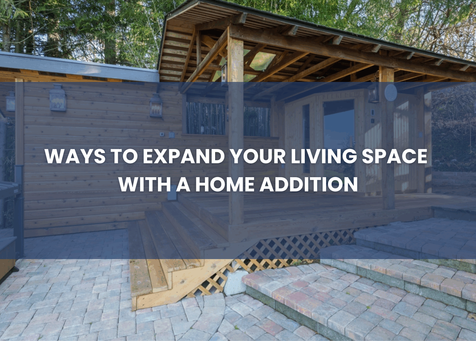 Ways to Expand Your Living Space with a Home Addition blog cover photo
